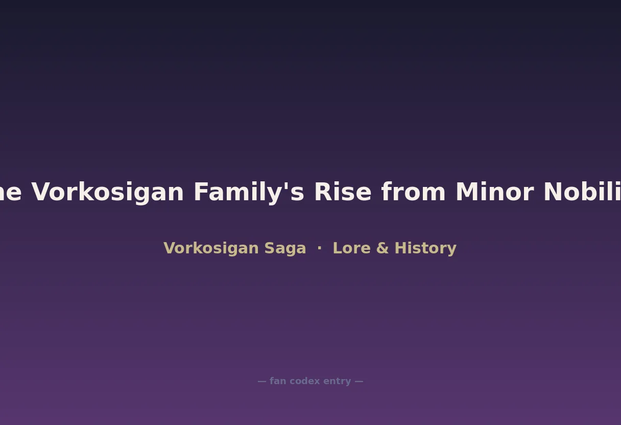 The Vorkosigan Family's Rise from Minor Nobility